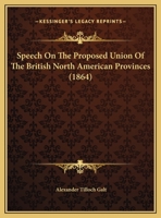 Speech On The Proposed Union Of The British North American Provinces 1120712785 Book Cover