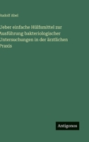 Ueber einfache Hülfsmittel zur Ausführung bakteriologischer Untersuchungen in der ärztlichen Praxis 3368403060 Book Cover