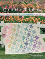 Quilt the Rainbow: A Spectrum of 10 Eye-Catching Colorful Quilts 1683561953 Book Cover