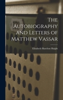 The Autobiography and Letters of Matthew Vassar 1017520860 Book Cover