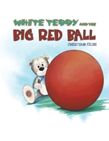 White Teddy and the Big Red Ball 1788786300 Book Cover