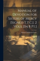 Manual of Devotion for Sisters of Mercy [Signed T.T.C.]. 2 Vols. [In 8 Pt.] 1142774422 Book Cover