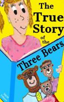 The True Story of the Three Bears: A Classic Children's Rhyming Tale about an Orphan Finding a Family 0997946113 Book Cover