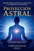 Proyección Astral: Descubre Cómo Viajar por el Plano Astral y la Experiencia Extracorpórea, con Meditaciones Guiadas y técnicas para liberar tu poder interior (Spanish Edition) B0F6HWSK1C Book Cover
