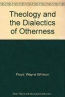 Theology and the Dialectics of Otherness 0819169757 Book Cover