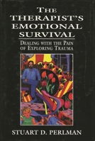 The Therapist's Emotional Survival: Dealing with the Pain of Exploring Trauma 0765701758 Book Cover