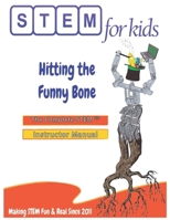 Biomedical Engineering For Kids - Hitting the Funny Bone: The Complete STEM™ Manual For Grades K-6 Instructors (STEM For Kids® Teacher Manuals) B0DTGC6BNF Book Cover