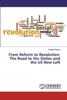 From Reform to Revolution: The Road to the Sixties and the US New Left 3659761915 Book Cover