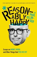 Reasonably Happy: Essays on Money, Work and Other Things that Piss Me Off 0997270659 Book Cover