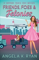 Friends, Foes and Felonies 1735306452 Book Cover