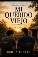 Mi Querido Viejo: A Story of Presence, Loss, and the Lessons We Learn Too Late B0GY86CP3Q Book Cover