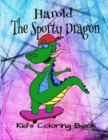 Harold The Sporty Dragon Kid's Coloring Book: Sporting Dragons Activity Pages, TicTacToe,Puzzles, 8x10" 40 Pg Holiday Playing Notebook 1712218425 Book Cover