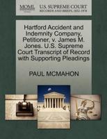 Hartford Accident and Indemnity Company, Petitioner, v. James M. Jones. U.S. Supreme Court Transcript of Record with Supporting Pleadings 1270276247 Book Cover