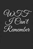 WTF I Can't Remember: An Organizer for All Your Passwords and Shit, Lined Notebook, Journal Gift, 6x9, 110 Pages, Soft Cover, Matte Finish 1675919240 Book Cover