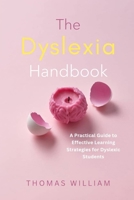 THE DYSLEXIA HANDBOOK: A Practical Guide to Effective Learning Strategies for Dyslexic Students B0DYR7PQ9N Book Cover