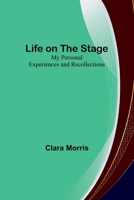 Life on the Stage: My Personal Experiences and Recollections 1502321289 Book Cover