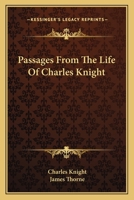 Passages from the life of Charles Knight 1425556620 Book Cover