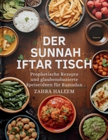 Der Sunnah-Iftar-Tisch: Prophetische Rezepte und glaubensbasierte Speiseideen für Ramadan (RAMADAN-SERIE) (German Edition) B0G5XG3V1H Book Cover
