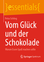 Vom Glück und der Schokolade: Warum Essen Spaß machen sollte (essentials) (German Edition) 3662715139 Book Cover