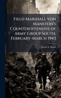 Field Marshall von Manstein's Counteroffensive of Army Group South, February-March 1943 1025060156 Book Cover
