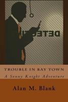 Trouble in Bay Town: A Sonny Knight Adventure 1546685057 Book Cover