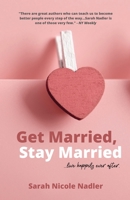 Get Married, Stay Married: ...live happily ever after. 1649692099 Book Cover
