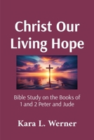 Christ Our Living Hope: Bible Study on the Books of 1 and 2 Peter and Jude B0HFVT1BMX Book Cover