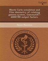 Monte Carlo simulation and film dosimetry of rotating gamma system, GammaART-6000(TM) output factors. 1243463155 Book Cover