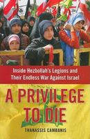 A Privilege to Die: Inside Hezbollah's Legions and Their Endless War Against Israel 1439143609 Book Cover