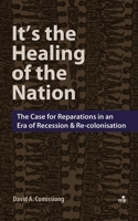 It's the Healing of the Nation: The Case for Reparations in An Era of Recession and Re-Colonisation B0BKRT42KC Book Cover