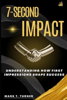 7-Second Impact: Understanding How First Impressions Shape Success B0DTPZ5P13 Book Cover