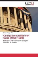 Caciquismo Politico En Cuba (1899-1920) 3848459345 Book Cover