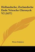 Hollandsche, Zeelandsche Ende Vriesche Chronyck V2 (1677) 1120964474 Book Cover