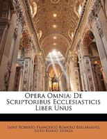 Opera Omnia: De Scriptoribus Ecclesiasticis Liber Unus 1147439125 Book Cover