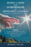 People of Faith and Entrepreneurs as Advocates of Change: Oxymoron or a Match Made in Heaven? B0H3HJVXZQ Book Cover