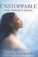 Unstoppable: From Setbacks to Success B0H7T16R3L Book Cover