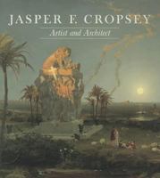 Jasper F. Cropsey, Artist and Architect: Paintings, Drawings, and Photographs from the Collections of the Newington-Cropsey Foundation and the New-Y 0916141004 Book Cover