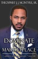 Dominate in the Marketplace: ..".Subdue It, and Have Dominion..." Genesis 1:28 2123451266 Book Cover