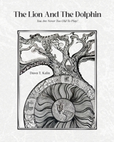 The Lion And The Dolphin: You Are Never Too Old To Play! B0HB7GNR7F Book Cover