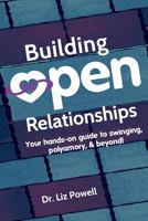 Building Open Relationships: Your hands on guide to swinging, polyamory, and beyond! 0692151591 Book Cover