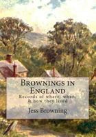 Brownings in England: Records of Where, When, & How They Lived from 700ad to 1700ad 149603340X Book Cover