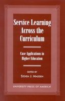 Service Learning Across the Curriculum: Case Applications in Higher Education 0761815848 Book Cover