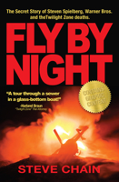 Fly By Night: The Secret Story of Steven Spielberg, Warner Bros, and the Twilight Zone Deaths 163424365X Book Cover