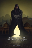 Persian Passion: Of Gods and Gargoyles 1099759919 Book Cover