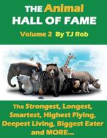 The Animal Hall of Fame - Volume 2: The Strongest, Longest, Smartest, Highest Flying, Deepest Living, Biggest Eater and MORE...(Age 6 and above) (Animal Feats and Records, #2) 1988695309 Book Cover