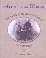 Alone in the World: Orphans and Orphanages in America 0618356703 Book Cover