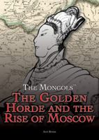 The Golden Horde and the Rise of Moscow 1499463626 Book Cover