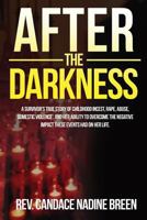After the Darkness: A survivor's TRUE story of childhood incest, rape, abuse, domestic violence, and her ability to overcome the negative impact these events had on her life 1732948607 Book Cover