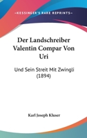 Der Landschreiber Valentin Compar Von Uri: Und Sein Streit Mit Zwingli (1894) 1168160499 Book Cover