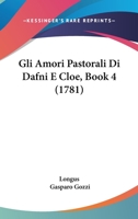 Gli Amori Pastorali Di Dafni E Cloe, Book 4 (1781) 1104755947 Book Cover
